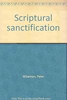 Scriptural sanctification B0007FU6N4 Book Cover