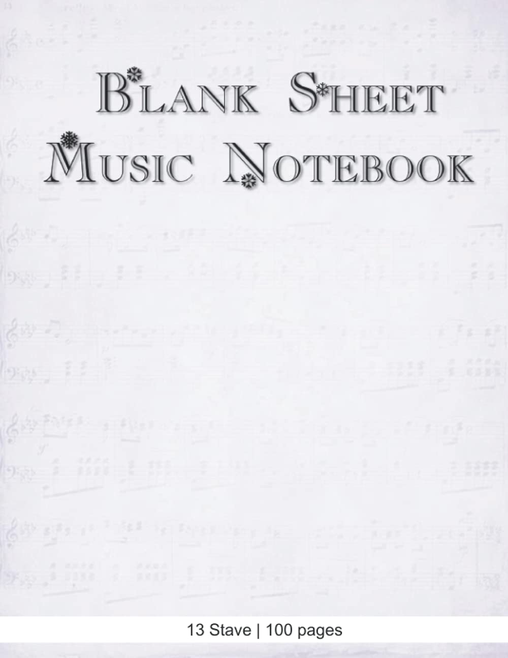 13 Staff Blank Sheet Music Notebook: 100 pages | Music Manuscript Paper | White Blank Sheet Music | Notebook for Musicians | Staff Paper | Composition Books