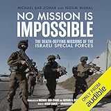 No Mission Is Impossible: The Death-Defying Missions of the Israeli Special Forces