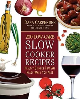 200 Low-Carb Slow Cooker Recipes: Healthy Dinners That Are Ready When You Are!