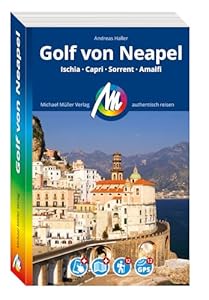 MICHAEL MÜLLER Reiseführer Golf von Neapel: Ischia, Sorrent, Capri, Amalfi. 100% authentisch, aktuell und vor Ort recherchiert. Inkl. Faltkarte & App. (MM-Reisen)