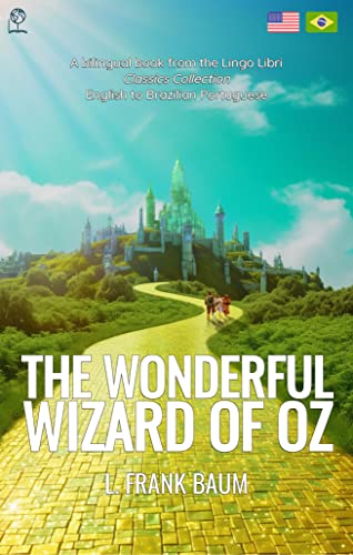 The Wonderful Wizard of Oz (Translated): English - Brazilian Portuguese Bilingual Edition