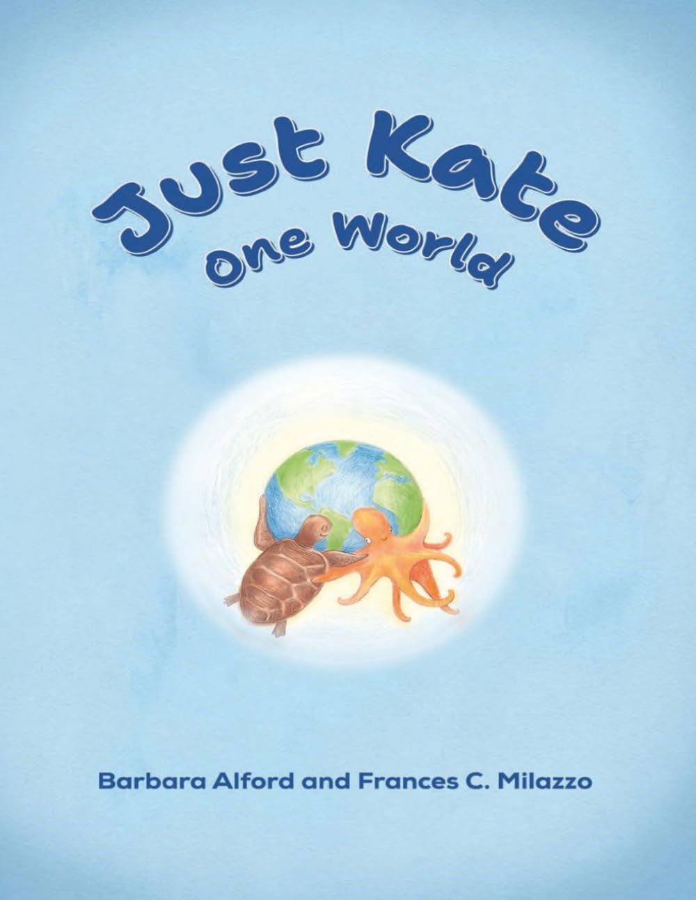 Just Kate One World: A Heartwarming Ocean Adventure About Friendship, Healing, and Protecting Our Planet