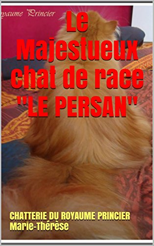 Le Majestueux Chat De Race Le Persan French Edition 1 Marie Therese Chatterie Du Royaume Princier Amazon Com Le Majestueux Chat De Race Le Persan French Edition 1 Marie Therese Chatterie Du Royaume Princier Amazon Com