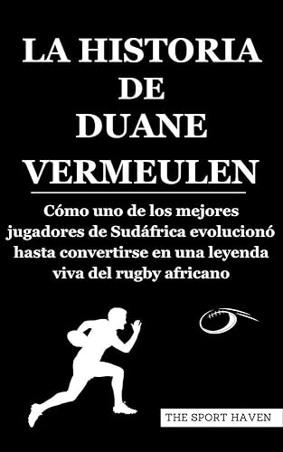 LA HISTORIA DE DUANE VERMEULEN: Cómo uno de los mejores jugadores de Sudáfrica evolucionó hasta convertirse en una leyenda viva del rugby africano (Spanish Edition)