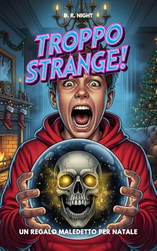 Troppo Strange! Un Regalo Maledetto Per Natale: Un libro horror per ragazzi ricco di mistero e avventura. Ideale per giovani lettori coraggiosi di 10, 11, 12 e 13 anni