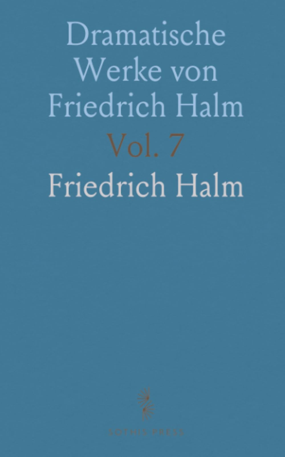 Dramatische Werke von Friedrich Halm: Nachlass; Begum Somru; Titchfield-Abend; John Brown (Akt 1); König Wamba (Akt 2) (German Edition)