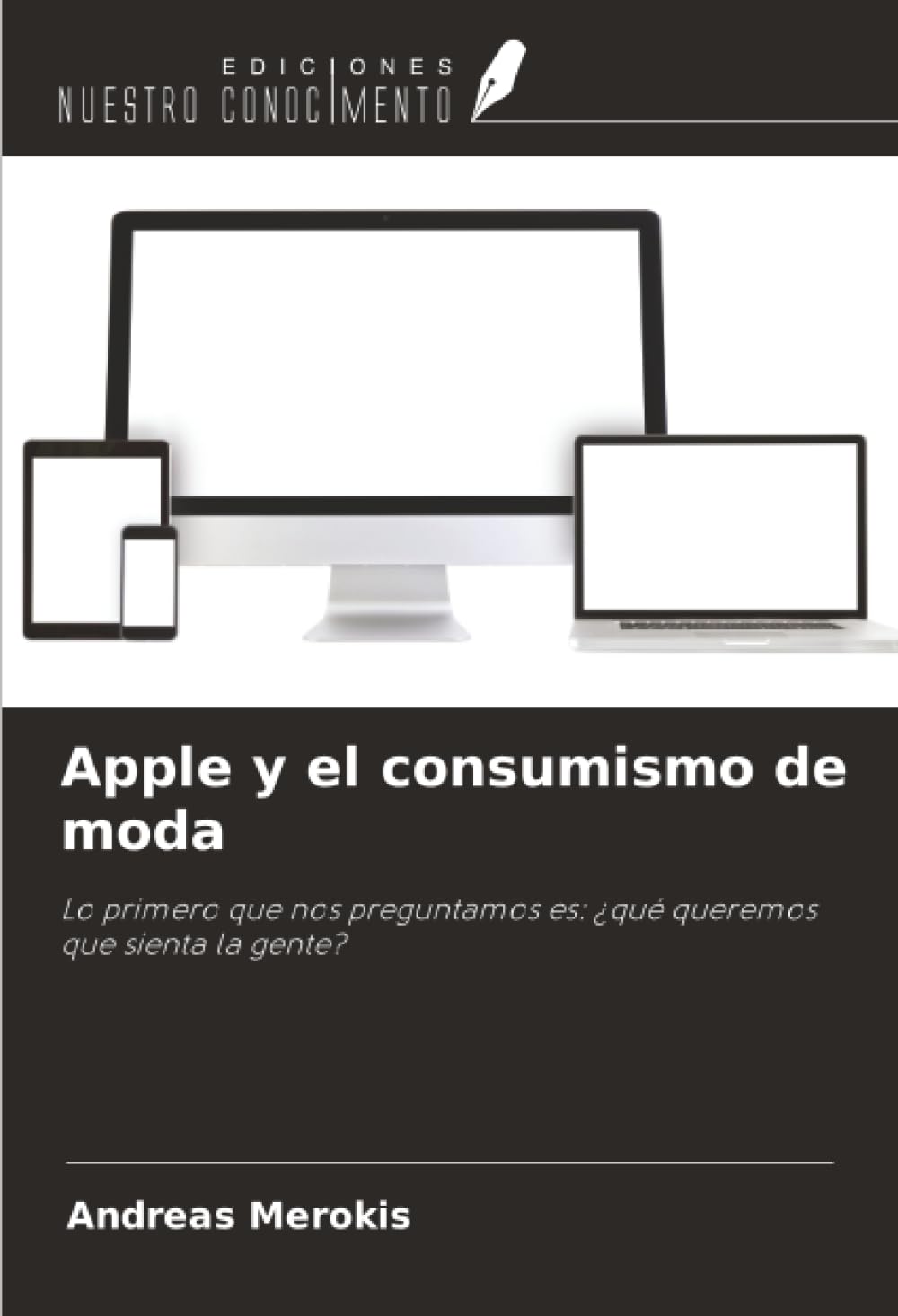Apple y el consumismo de moda: Lo primero que nos preguntamos es: ¿qué queremos que sienta la gente?