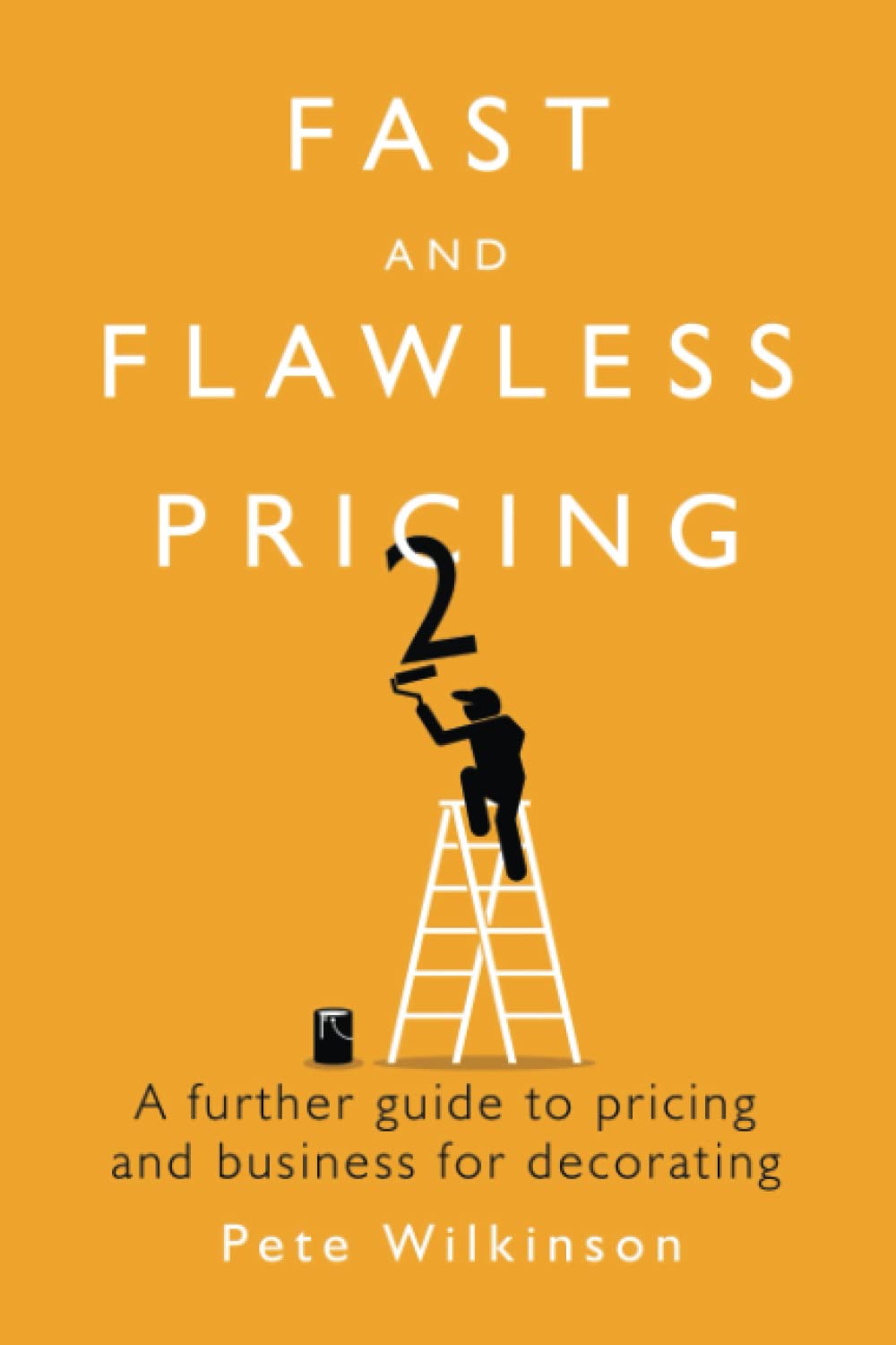 Fast and flawless pricing 2: A further guide to business and pricing for decorating