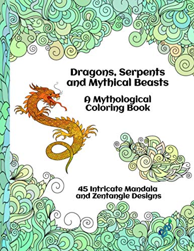 Dragons, Serpents and Mythical Beasts - A Mythological Coloring Book - 45 Intricate Mandala and Zentangle Designs Paperback – Import, 3 April 2021