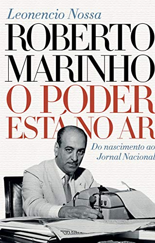 Roberto Marinho: O poder está no ar: 1