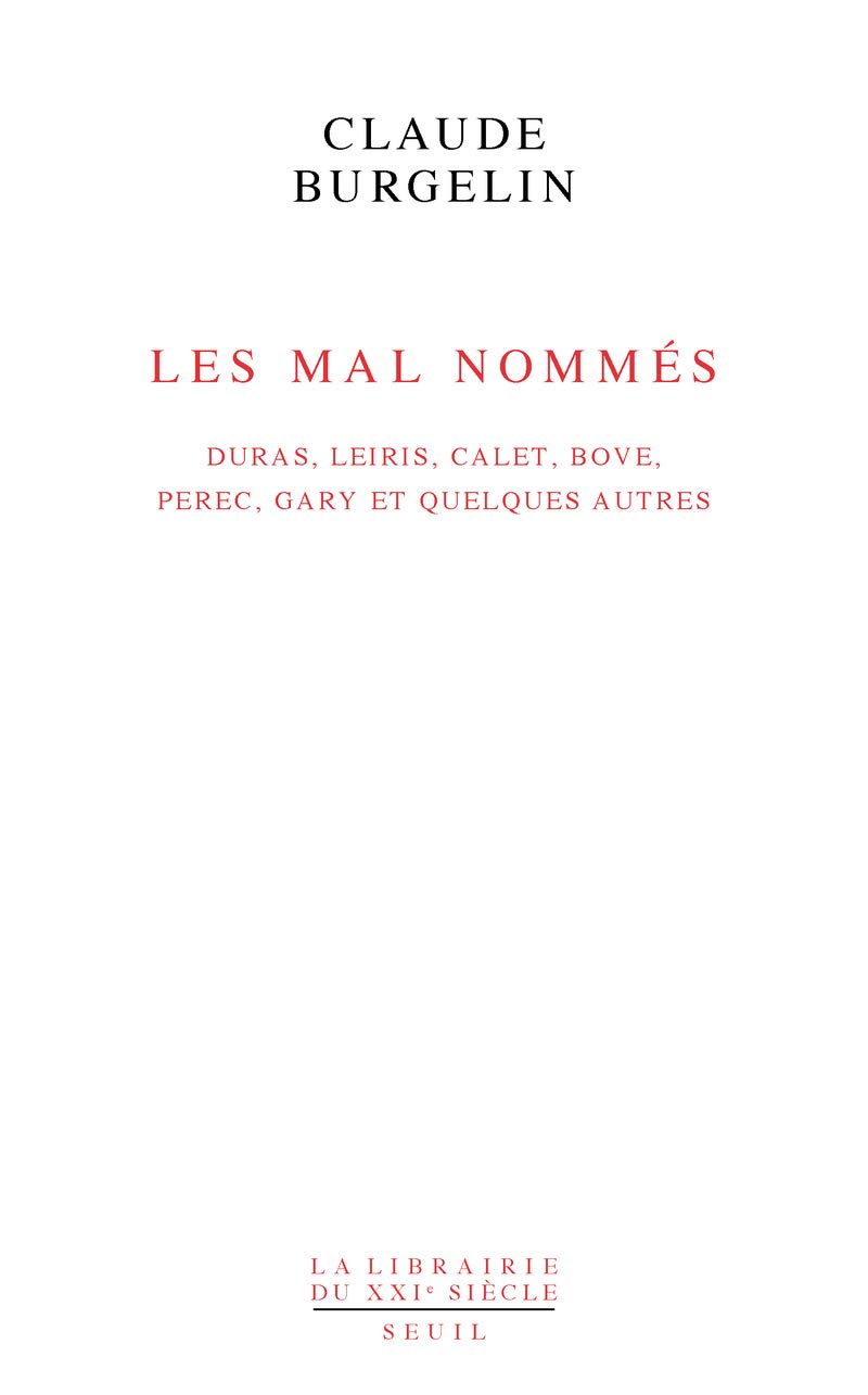Les Mal Nommés: Duras, Leiris, Calet, Bove, Perec, Gary et quelques autres