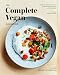 The Complete Vegan Cookbook: Over 150 Whole-Foods, Plant-Based Recipes and Techniques