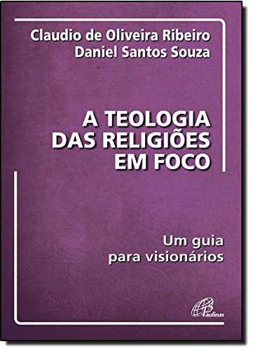 A teologia das religiões em foco: Um guia para visionários