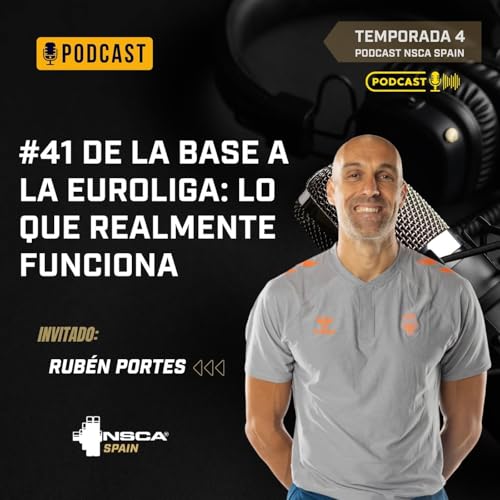 NSCA Spain #41 De la base a la Euroliga: lo que realmente funciona con Rub&eacute;n Portes