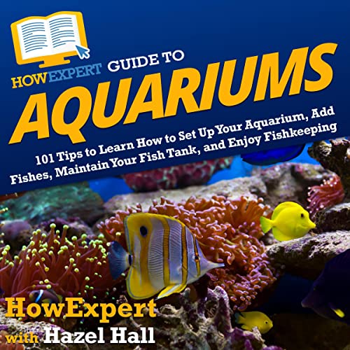 HowExpert Guide to Aquariums 101 Tips to Learn How to Set
