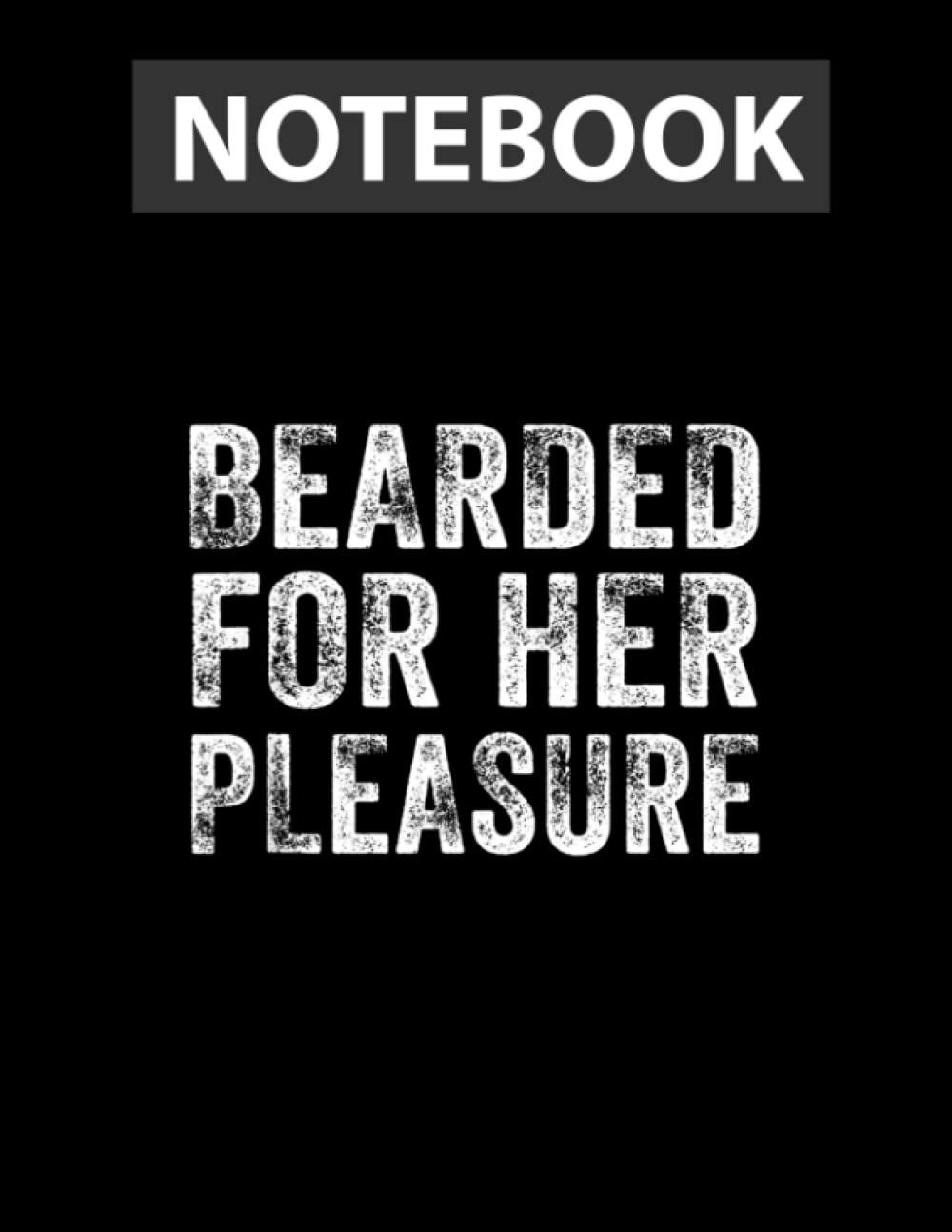 Bearded for Her Pleasure Funny Beard Facial Hair Distressed Notebook - College Ruled 8.5 x 11