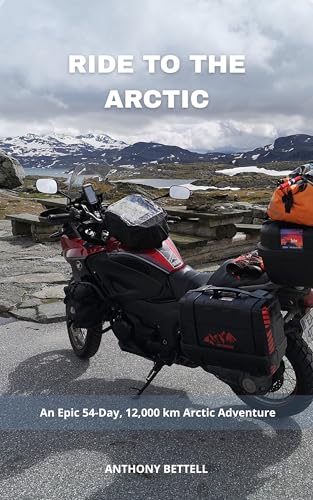 RIDE TO THE ARCTIC: 12,000 Kilometers. 54 Days. One Destination: The Edge of the World. (English Edition)