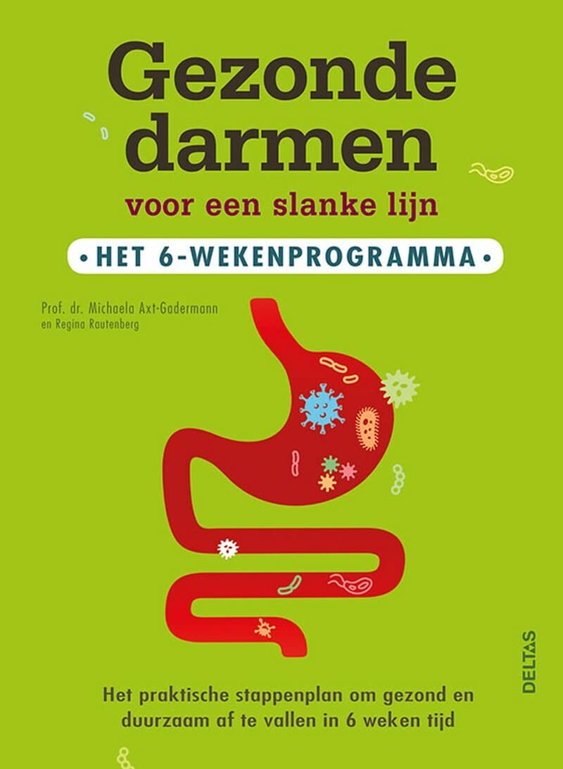 Gezonde darmen voor een slanke lijn: het 6-wekenprogramma : het praktische stappenplan om gezond en duurzaam af te vallen in 6 weken tijd