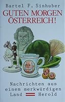 Guten Morgen Österreich! Nachrichten aus einem merkwürigen Land. 3700803672 Book Cover