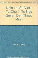 Nhin Lai Su Viet - Tu Chu 1: Tu Ngo Quyen Den Thuoc Minh 0977212947 Book Cover