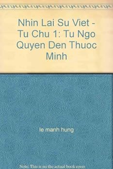 Nhin Lai Su Viet - Tu Chu 1: Tu Ngo Quyen Den Thuoc Minh