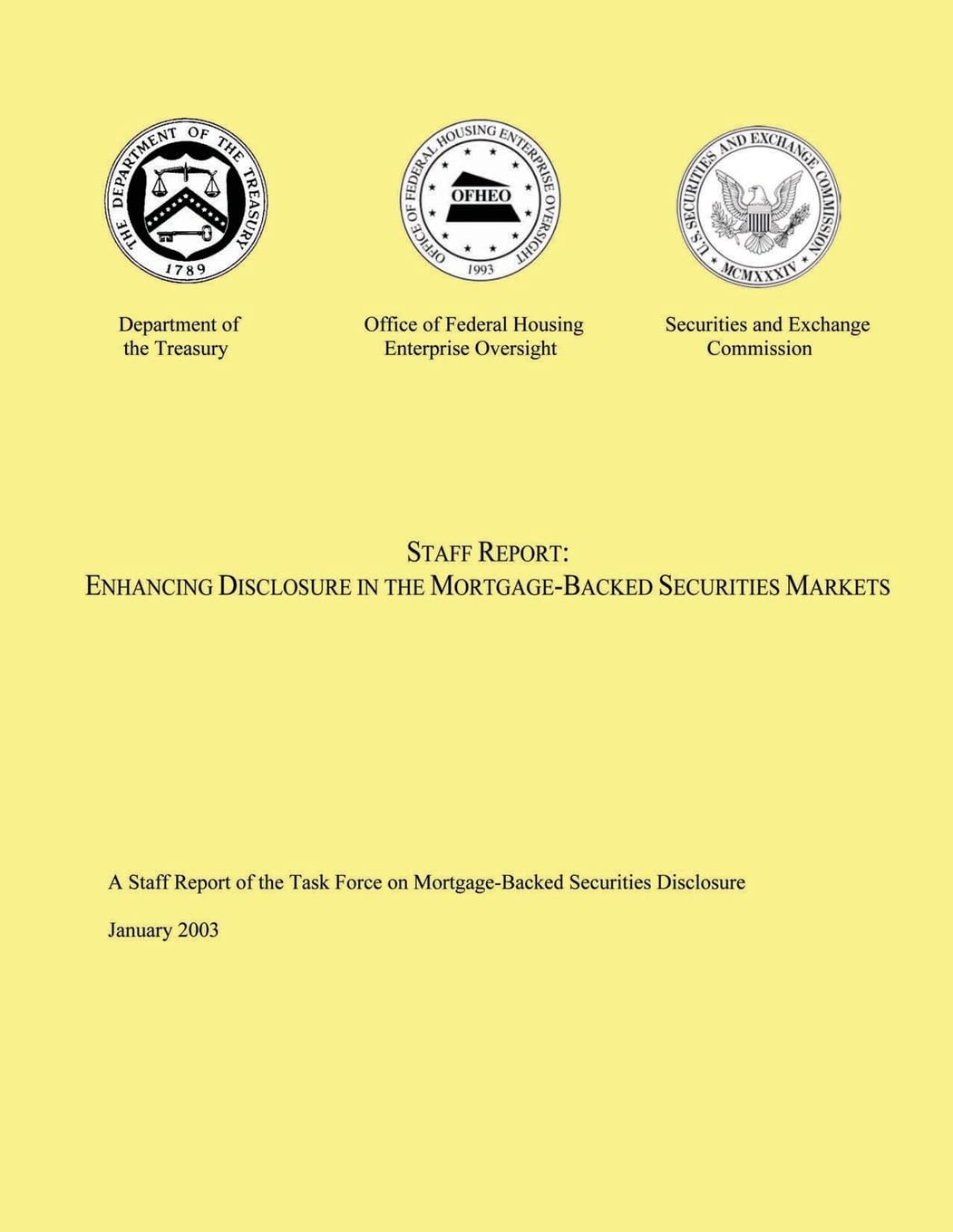 Staff Report: Enhancing Disclosure in the Mortgage- Backed Securities Markets: A Staff Report of the Task Force on Mortgage- Backed Securities Disclosure January 2003
