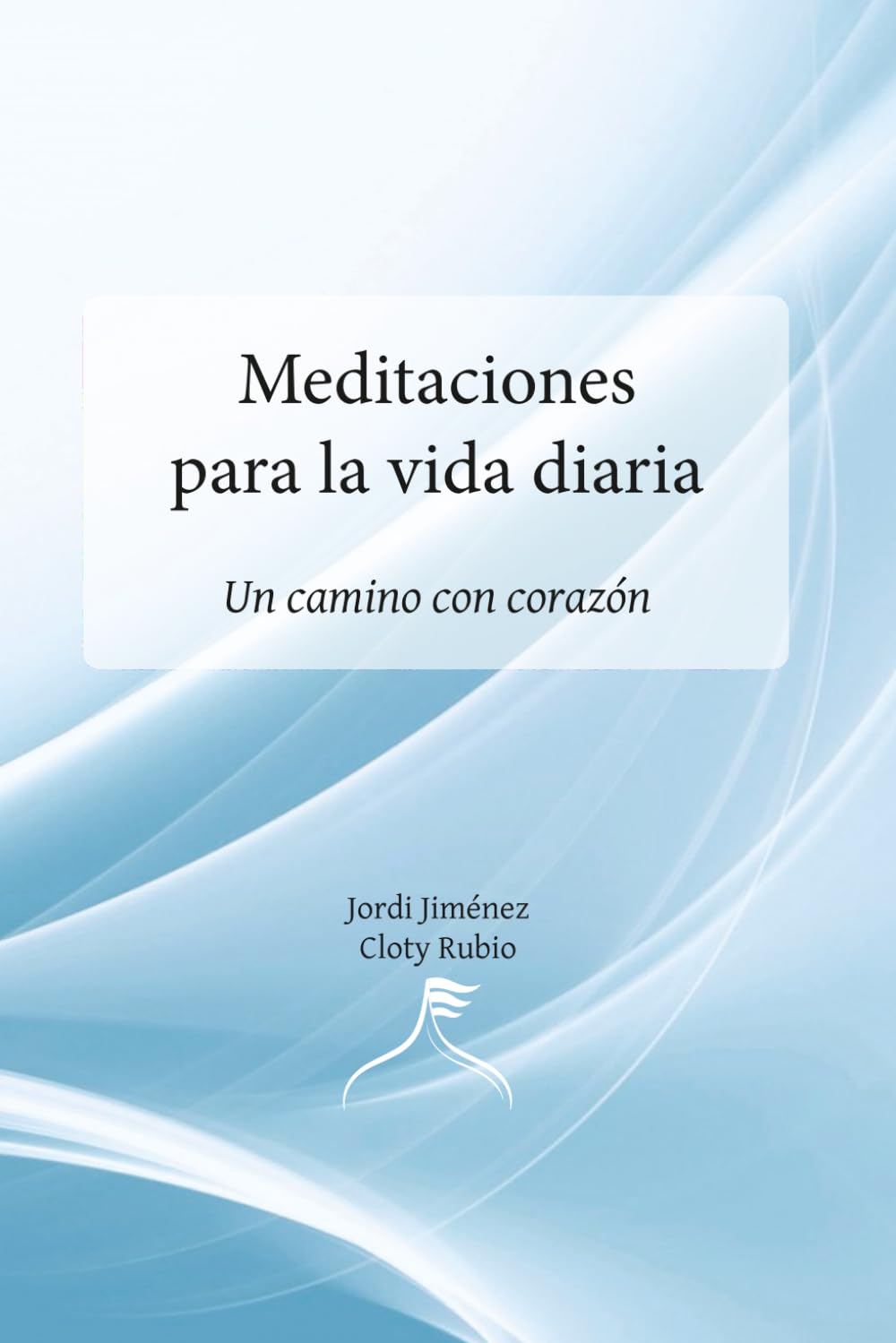 Meditaciones para la vida diaria: Un camino con corazón
