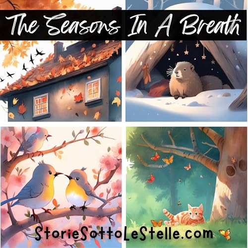 THE SEASONS IN A BREATH | A Short Bedtime Story Written By Marco e Lucia Ciappelli (English Version) | Stories Sotto Le Stelle Podcast | Short Stories For Children And The Young At Heart