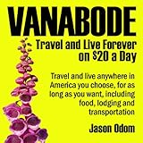 Vanabode: Travel and Live Forever on $20 a Day