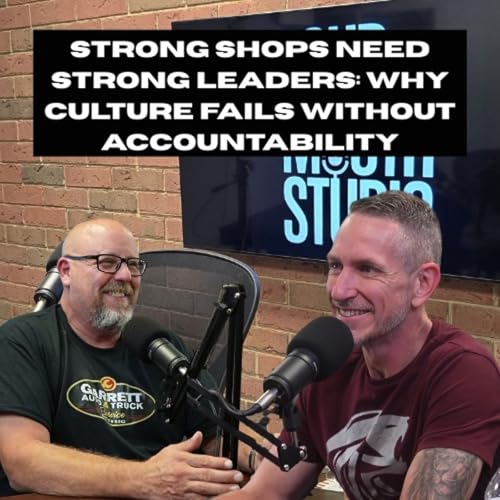 Strong Shops Need Strong Leaders: Why Culture Fails Without Accountability