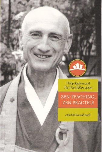 Zen Teaching, Zen Practice: Philip Kapleau And The Three Pillars Of Zen