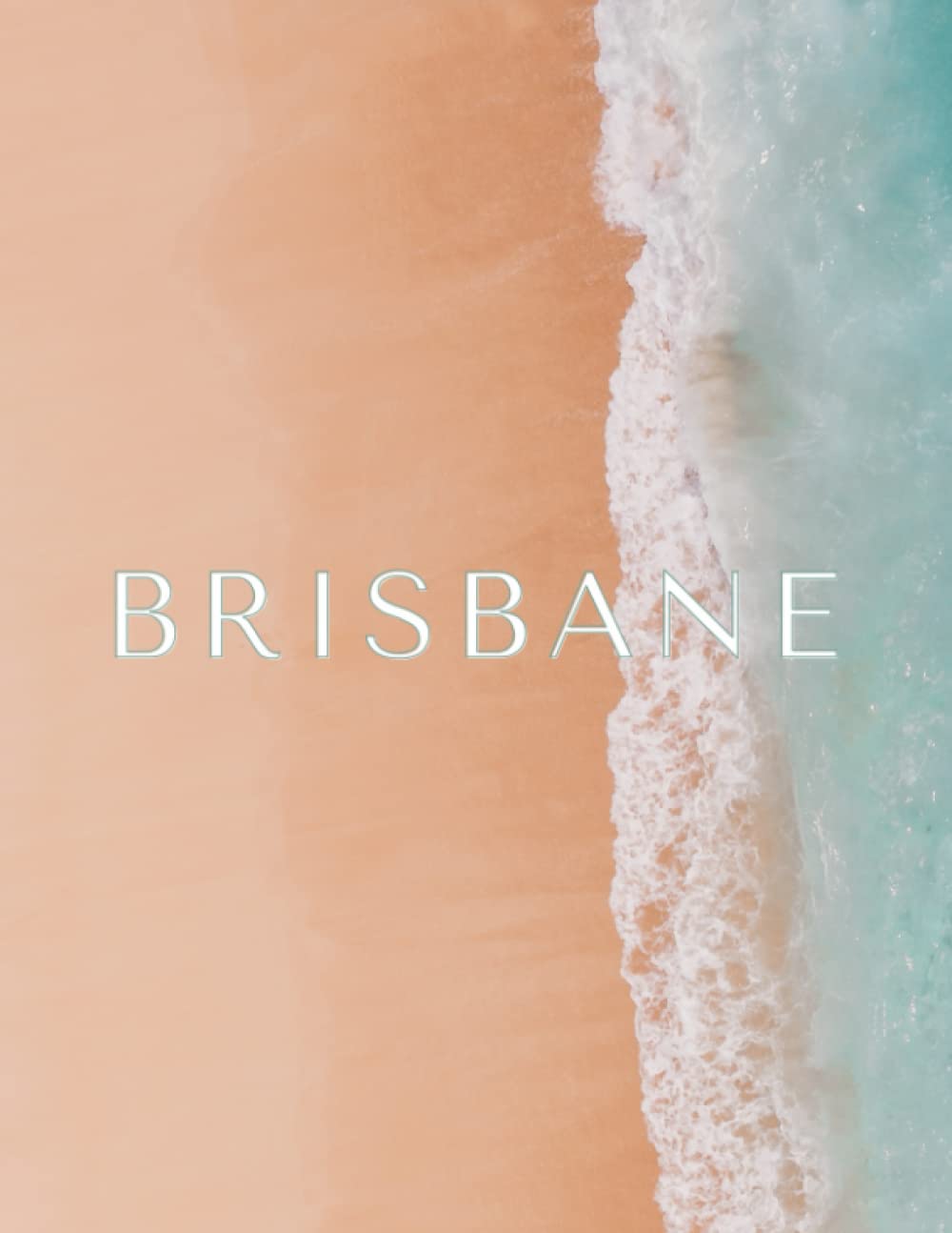 Brisbane - Stackable Display Decorative Coffee Table Book for Modern Coastal Chic Beach House Decor: Great Ocean Themed Interior Design Element for ... in a Hotel (Coastal Cities & Countries)