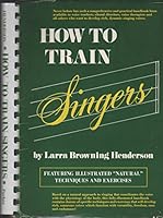 How to train singers: Featuring illustrated "natural" techniques and exercises 0134355113 Book Cover