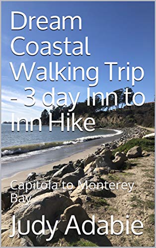Dream Coastal Walking Trip - 3 day Inn to Inn Hike: Capitola to Monterey Bay