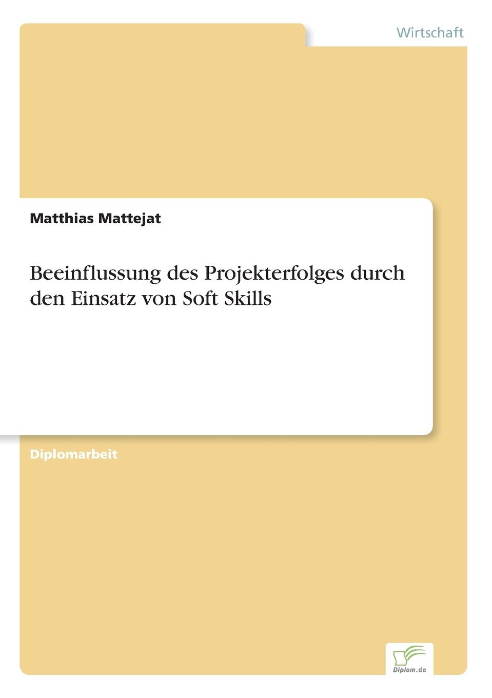 Beeinflussung des Projekterfolges durch den Einsatz von Soft Skills (German Edition)