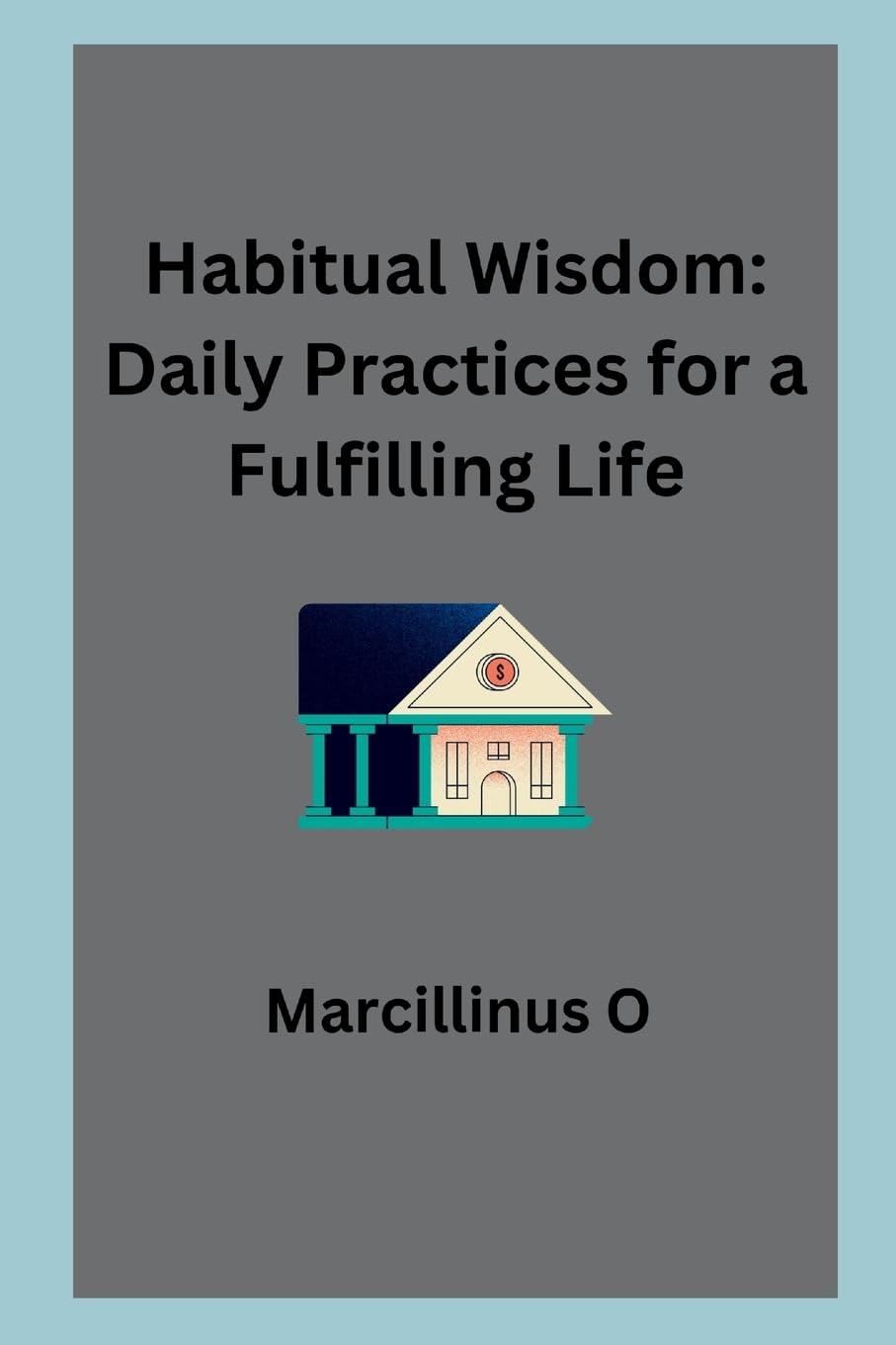 Habitual Wisdom: Daily Practices for a Fulfilling Life