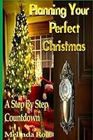 Planning Your Perfect Christmas: A Step by Step Countdown 1515271196 Book Cover