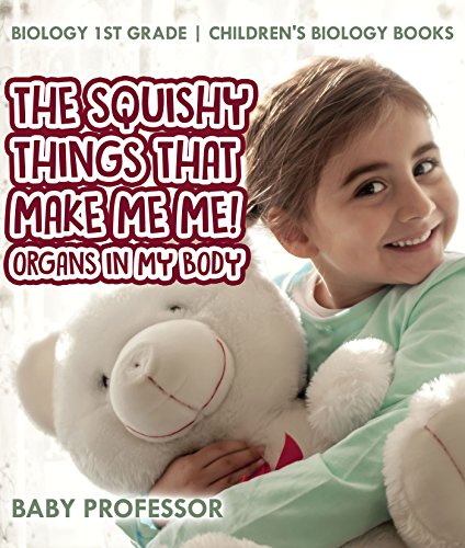 The Squishy Things That Make Me Me! Organs in My Body - Biology 1st Grade | Children's Biology Books (English Edition)