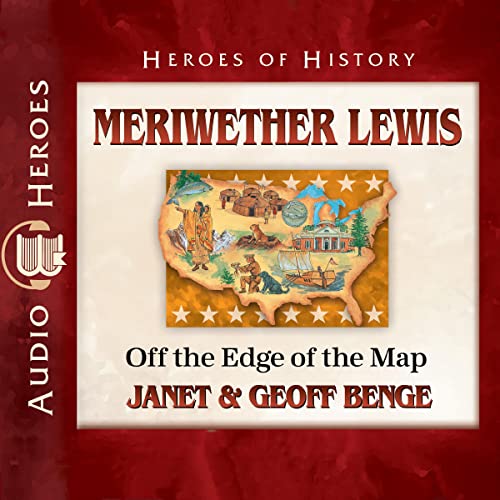 Meriwether Lewis: Off the Edge of the Map by Janet Benge, Geoff Benge episode artwork