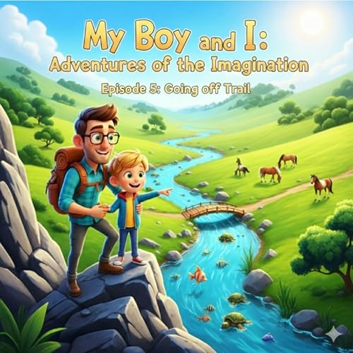 『My Boy and I Adventures of the Imagination - Episode 5: Going Off Trail with Ivan 🥾⛰️🚙🏞️🐟🐢🐎🪨』のカバーアート