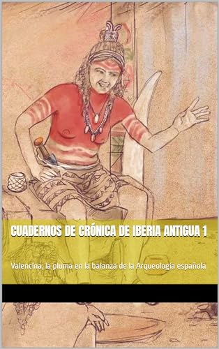 Cuadernos de Crónica de Iberia Antigua 1: Valencina, la pluma en la balanza de la Arqueología española