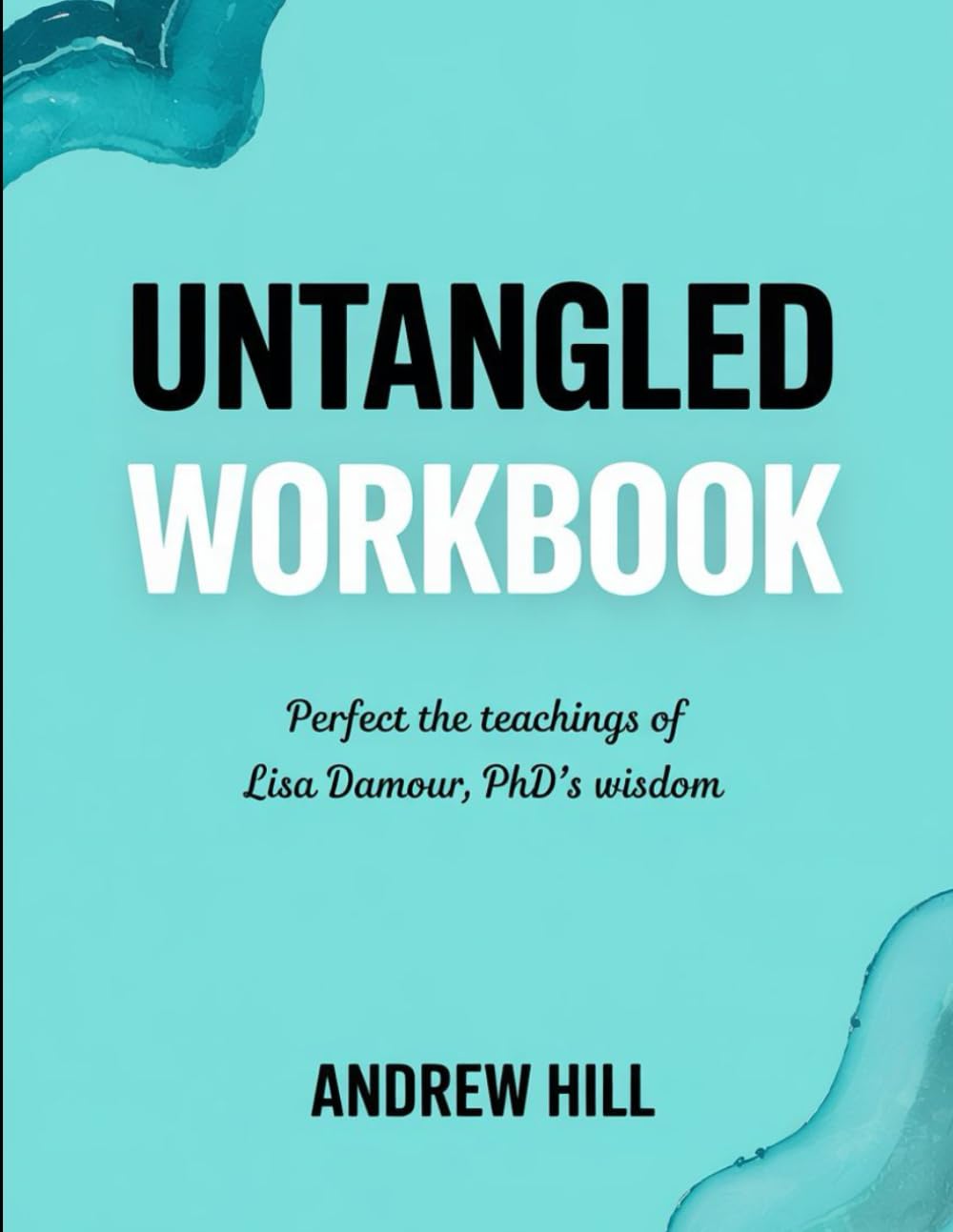 Untangled Workbook: Perfect the Teachings of Lisa Damour PhD's Wisdom