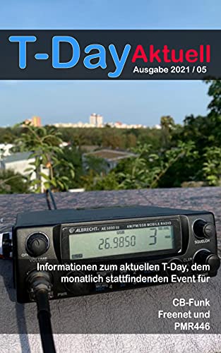 T-Day Aktuell – Ausgabe 2021/05: Informationen zum aktuellen T-Day, dem monatlich stattfindenden Event für CB-Funk, Freenet und PMR446 (T-DAY | Das deutschlandweite Funkevent 2)