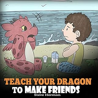 Teach Your Dragon to Make Friends: A Dragon Book to Teach Kids How to Make New Friends Audiolibro Por Steve Herman arte de po