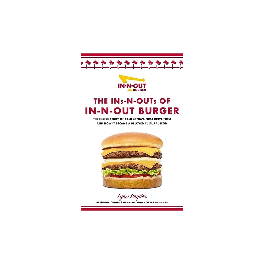 The InsNOuts of InNOut Burger The Inside Story of California’s