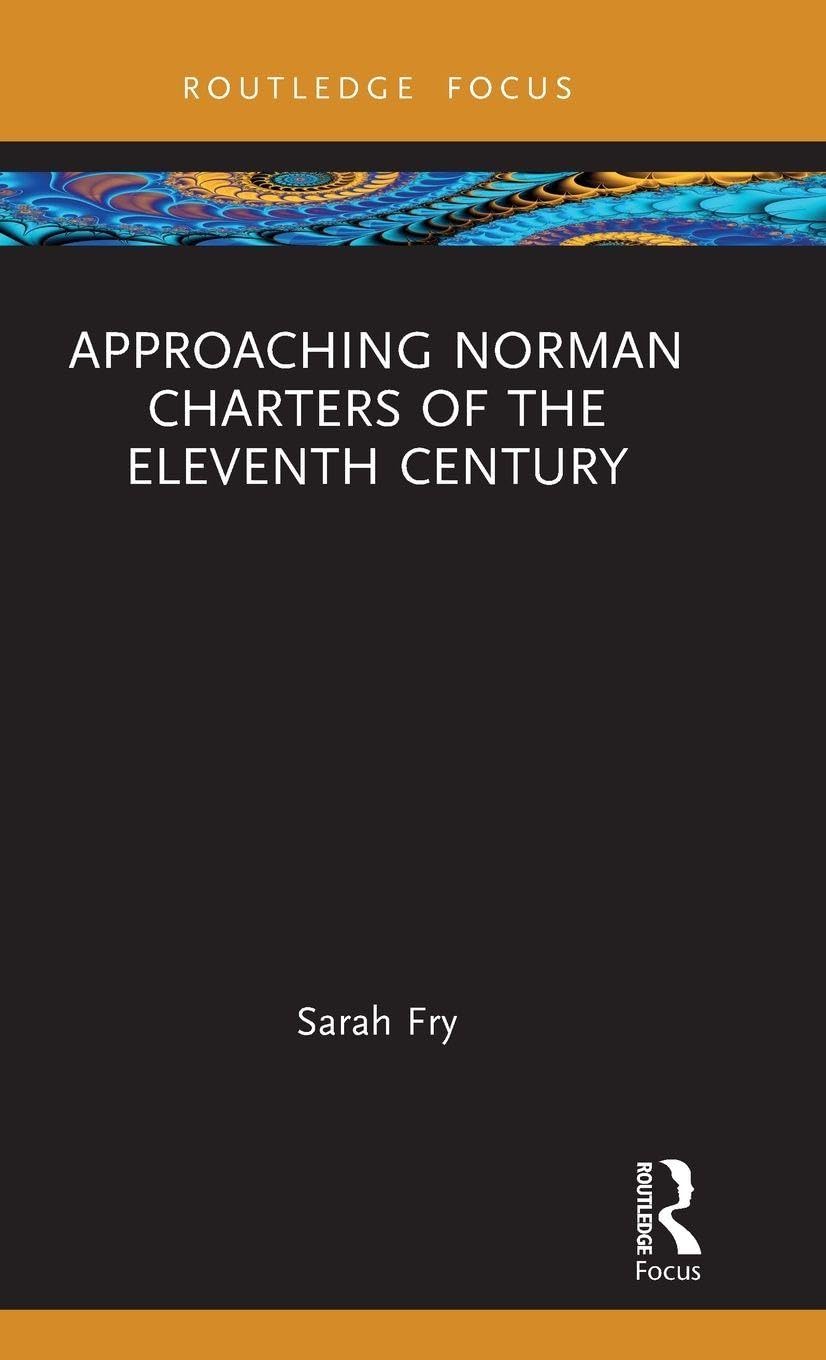 Approaching Norman Charters of the Eleventh Century by Sarah Fry HARDBACK