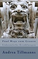 F�nf Wege zum Grauen: Unheimliche Erz�hlungen 1515158799 Book Cover