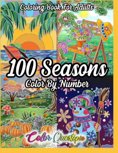 100 Seasons Color By Number Coloring Book For Adults: Seasonal Pattern Numbered Designs For Relaxation (Color By Number For Adults)