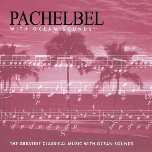 Pachelbel With Ocean Sounds [Audio CD] Pachelbel and St Cecelia So